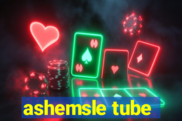 ashemsle tube